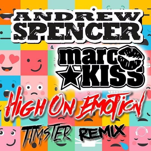 Andrew Spencer & Marc Kiss - High On Emotion (Timster Remix Edit)
