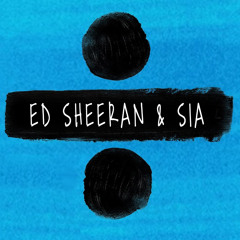 Ed Sheeran & Sia - Shape of You / The Greatest / Cheap Thrills