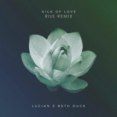 Lucian - Sick of Love feat. Beth Duck (RIzE Remix)