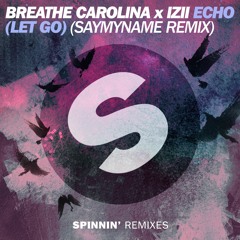 Breathe Carolina x IZII - ECHO (LET GO) (SayMyName Remix) [OUT NOW]