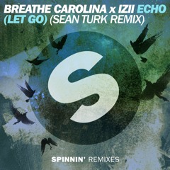 Breathe Carolina x IZII - ECHO (LET GO) (Sean Turk Remix) [OUT NOW]