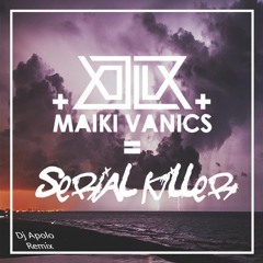 Maiki Vanics & X!ll!X - Serial Killer ( Dj Apolo) Remix