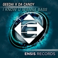 Geedai X Da Candy - I Know U Wanna Bass (Original Mix) OUT NOW