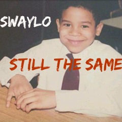 Swaylo1200 - Still The Same #TheHumz