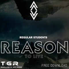 [TGR EXCLUSIVE] Regular Students - Reason to Live (Original Mix) [FREE DOWNLOAD]