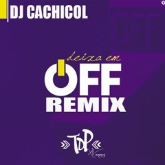 Deixa em Off Remix - Turma do Pagode - DJ Cachicol