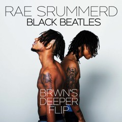 Rae Srummerd - Black Beatles (BRWN'S DEEPER FLIP)