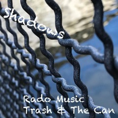Shadows (Rado Music + A.d.i Trash & The Can)