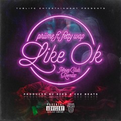 Priime Like Ok Feat. Fetty Wap (Jersey Club Remix)