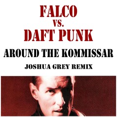 Falco vs. Daft Punk - Around The Kommissar (Joshua Grey Remix)