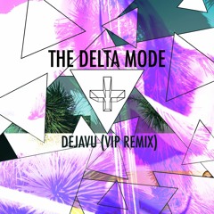 THE DELTA MODE - DEJAVU (VIP REMIX)