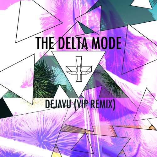 THE DELTA MODE - DEJAVU (VIP REMIX)