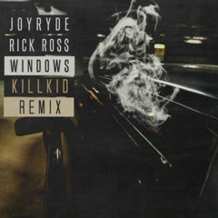 JOYRYDE ft RICK RO$$ - Windows (Killkid Remix)*free*