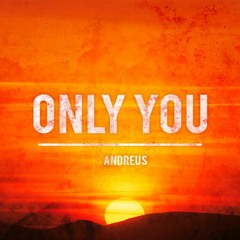 Andreus - Only You