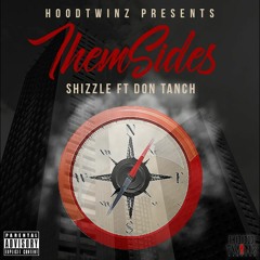 Shizzle X Don Tanch - Them Sides (Prod By. M - Fly)