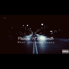 Prince Jay Ft 2Smooth - What You Mean Remix