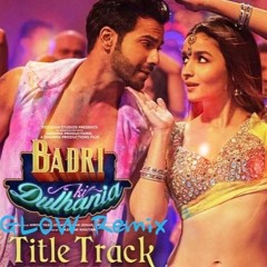 Badri Ki Dulhania (GLOW Remix) Varun, Alia, Tanishk, Neha, Monali, Ikka | "Badrinath Ki Dulhania"