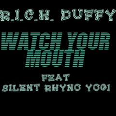R.I.C.H. DUFFY-WATCH YOUR MOUTH FEAT SILENT,RHYNO,Y.O.G.I..m4a