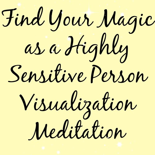 FREE Find Your Magic as a Highly Sensitive Person Visualization Meditation