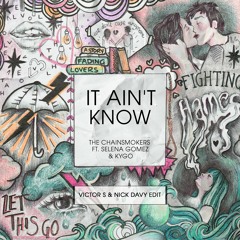 The Chainsmokers ft. Selena Gomez & Kygo - It Ain't Know (Victor S & Nick Davy Edit)