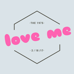 Love Me // the 1975