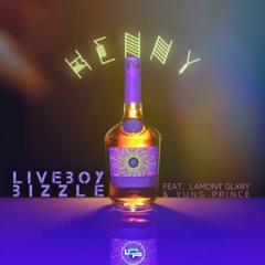 @LiveBoyBizzle - Henny ft. @LamontGlxry & @Yung_Prince_