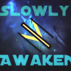 Slowly Awaken