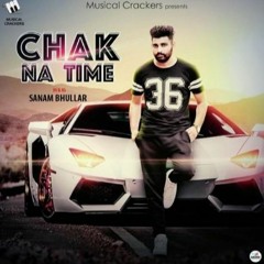 CHAK NA TIME || SANAM BHULLAR || LATEST OFFICIAL SONG 2016 || MUSICAL CRACKERS