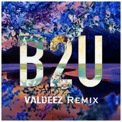 B2U (Valdeez Remix)