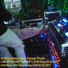 LIVE MITSCHNITT (SNIPET) DTB Party 03.02.2017 (1)Aufbau Und DeepHouse Chill 03.02.2017