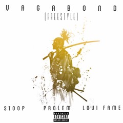 Vagabond (Freestyle) Loui Fame, Stoop, Prolem