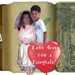 Love Gave You A Fairytale