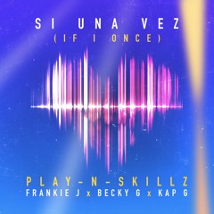 Play-N-Skillz - Si Una Vez (Spanglish Remix) ft Frankie J, Becky G & Kap G