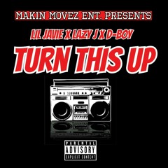 Turn This Up Ft. Lazy J & D-Boy