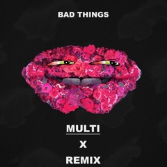 Machine Gun Kelly Ft. Camila Cabello - Bad Things (Remix By Multi)