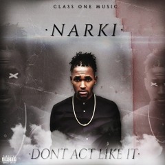 Narki - Don't Act Like It [Prod. By Sean Alaric]