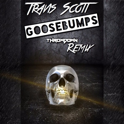 Stream Travis Scott Goosebumps (THROWDOWN Remix) [Breakdown Records