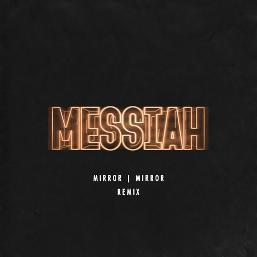 Messiah (MIRROR | MIRROR Remix)