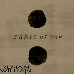 Renan Willian - Shape Of You (Ed. Sheeran Cover Remix)