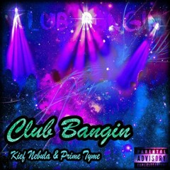 CLUB BANGIN' - KIEF NEBULA x PRIME TYME