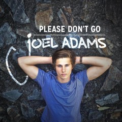 Please Don't Go - Joel Adams