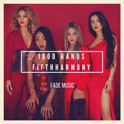 Stream 1000 Hands - Fifth Harmony (Audio HQ) by Fade | Listen online for  free on SoundCloud