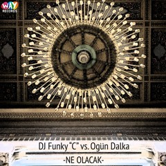 Dj Funky "C" vs. Ogun Dalka - Ne Olacak (Original Mix) [OUT NOW!!!]