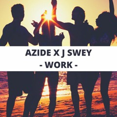 Azide X J Swey - Work