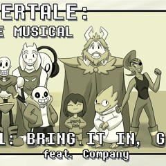 Undertale the Musical - Bring It In, Guys!