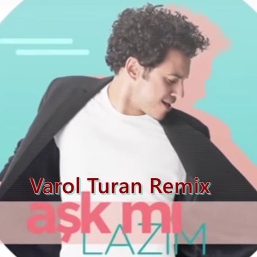 Buray Ask Mi Lazim Varol Turan Remix Free Download Buy By Varol Turan Official