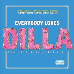 Everybody Loves Dilla — Powered by StereoChampions.com & Mixed By DJ Face