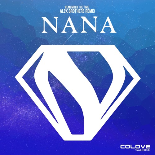 Stream Nana - Remember The Time (Alex Brothers Remix) by COLOVE Sunrise |  Listen online for free on SoundCloud