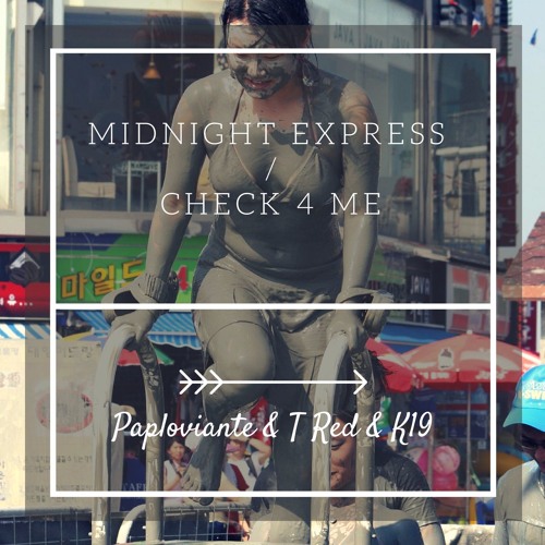 Paploviante & T Red & K19 - Midnight Express / Check 4 Me