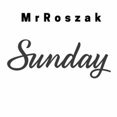 MrRoszak - Sunday